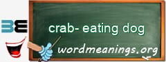 WordMeaning blackboard for crab-eating dog